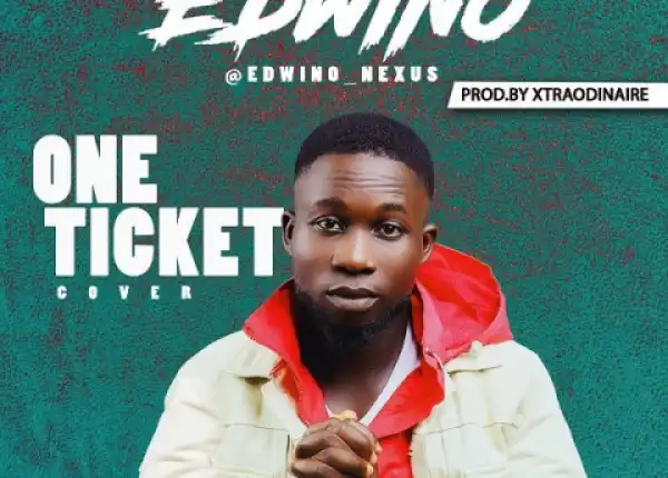 Edwino - One Ticket (Kizz Daniel Cover)